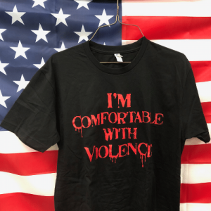 I'm Comfortable With Violence Shirt